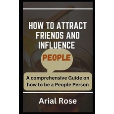 (영문도서) How to Attract Friends and Influence People: A comprehensive Guide on how to be a People Person Paperback, Independently Published, English, 9798854593977