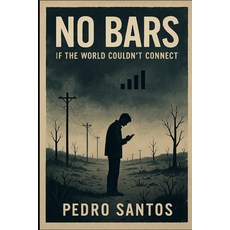 (영문도서)No Bars: If the World Couldn't Connect Paperback, Independently Published, English, 9798270924676