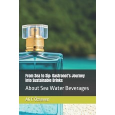 (영문도서) From Sea to Sip: Gastronot's Journey into Sustainable Drinks: About Sea Water B... Paperback, Independently Published, English, 9798304495271