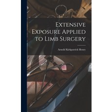 (영문도서) Extensive Exposure Applied to Limb Surgery Hardcover, Hassell Street Press, English, 9781013371172