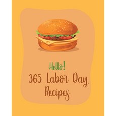 (영문도서) Hello! 365 Labor Day Recipes: Best Labor Day Cookbook Ever For Beginners [Book 1] Paperback, Independently Published, English, 9798620395880