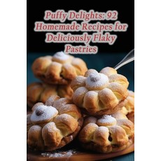 (영문도서) Puffy Delights: 92 Homemade Recipes for Deliciously Flaky Pastries Paperback, Independently Published, English, 9798865103608