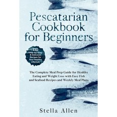 Pescatarian Cookbook for Beginners: The Complete Meal Prep Guide for Healthy Eating and Weight Loss ... Paperback, Tonazzi Company Ltd, English, 9781801740234