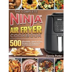 The Complete Ninja Air Fryer Cookbook: 500 Affordable Quick & Easy Recipes for Beginners and Advanc... Hardcover, Dennis Porter