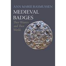 (영문도서)Medieval Badges: Their Wearers and Their Worlds Paperback, University of Pennsylvania ..., English, 9781512829662 University of Pennsylvania ..., English, 9781512829662