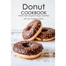 Donut Cookbook: Perfect Yeast Doughnuts-Sugar and Filled with Jam Nutella or Cream: Donut Recipes ... Paperback, Independently Published, English, 9798597722399