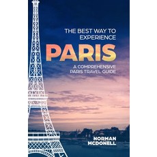 (영문도서) The Best Way to Experience Paris: A Comprehensive Paris Travel Guide Paperback, Independently Published, English, 9798356563126