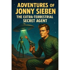 (英文圖書)Adventures Of Jonny SiebenThe Extra-Terrestrial Secret Agent: Join Jonny On Miss... 平裝版, Independently Published, 英文
