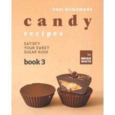 (영문도서) Best Homemade Candy Recipes: Satisfy Your Sweet Sugar Rush - Book 3 Paperback, Independently Published, English, 9798497730906