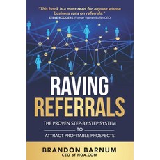 (영문도서) Raving Referrals: The Proven Step-By-Step System to Attract Profitable Prospects Paperback, Spotlight Publishing, English, 9781953806598