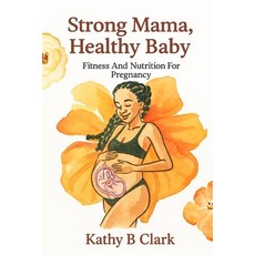 (英文圖書)Strong Mama Healthy Baby: Fitness And Nutrition For Pregnancy 平裝版, Independently Published, 英文