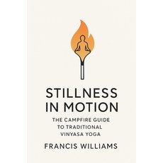 (영문도서)Stillness in Motion: The Campfire Guide to Traditional Vinyasa Yoga Paperback, Quite Frank Educational Ser..., English, 9781997668626