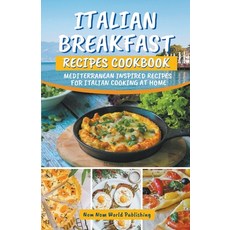 (영문도서)Italian Breakfast Recipes Cookbook: Mediterranean Inspired Recipes For Italian C... Paperback, Nom Nom World Publishing, English, 9798201057701