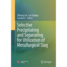 (영문도서)Selective Precipitating and Separating for Utilization of Metallurgical Slag Hardcover, Springer, English, 9789819684090