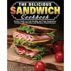 The Delicious Sandwich Cookbook: Perfect Guide to Cook Healthy and Tasty Sandwiches Everday with Eff... Paperback, Kenneth Reyes, English, 9781649849267