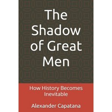 (영문도서)The Shadow of Great Men: How History Becomes Inevitable Paperback, Independently Published, English, 9798241914774