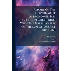 (英文圖書)Report Of The Government Astronomer N.r. Pogson ... In Connexion With The Total... 平裝版, Hutson Street Press, 英文