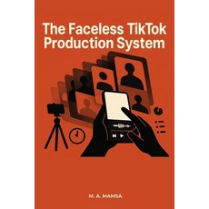(영문도서)The Faceless TikTok Production System: Publish 2 High-Retention Videos Every Day... Paperback, Independently Published, English, 9798273207189