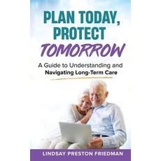 (영문도서)Plan Today Protect Tomorrow: A Guide to Understanding and Navigating Long-Term... Paperback, Independently Published, English, 9798275543261