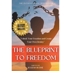 (영문도서) The Blueprint to Freedom: Unlock Your Freedom and Create Your Own Destiny Paperback, Rajesh Budhe, English, 9798215974131