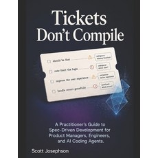 (영문도서)Tickets Don't Compile: A Practitioner's Guide to Spec-Driven Development for Pro... Paperback, Independently Published, English, 9798183671124