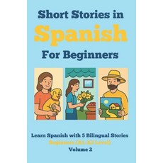 (영문도서)Short Stories in Spanish for Beginners: Learn Spanish with 5 Bilingual Stories (... Paperback, Independently Published, English, 9798263198596