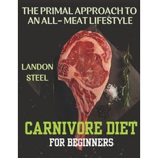 (영문도서) Carnivore Diet For Beginners: The Primal Approach To An All-Meat Lifestyle Paperback, Independently Published, English, 9798335695275
