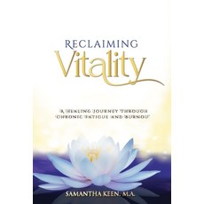 (영문도서) Reclaiming Vitality: A Healing Journey Through Chronic Fatigue and Burnout Hardcover, Keen Heart Consulting, English, 9798991111911