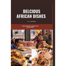 (영문도서) Delicious African Dishes: Quick and Easy Recipes for Busy Cooks Paperback, Independently Published, English, 9798398721096