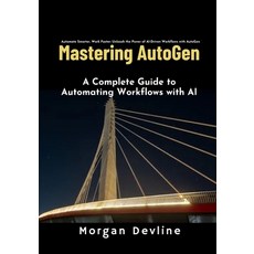 (영문도서) Mastering Autogen: A Complete Guide to Automating Workflows with AI Paperback, Independently Published, English, 9798304022361