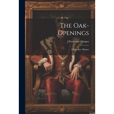 (영문도서) The Oak-Openings; of the Bee- Hunter Paperback, Legare Street Press, English, 9781022836112