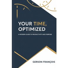 (영문도서)Your Time Optimized: A Modern Guide to Productivity and Purpose Paperback, Independently Published, English, 9798266347090