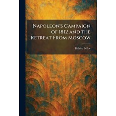 (영문도서)Napoleon's Campaign of 1812 and the Retreat From Moscow Paperback, Tradd Street Press, English, 9781025862682 Tradd Street Press, English, 9781025862682