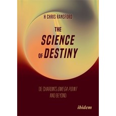 (영문도서)The Science of Destiny: de Chardin's Omega Point and Beyond Hardcover, Ibidem Press, English, 9783838221038