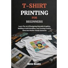 (英文圖書)T-Shirt Printing for Beginners: Learn The Art Of Designing Wearable Graphics Bu... 平裝版, Independently Published, 英文