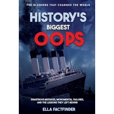 (영문도서)History's Biggest Oops The Blunders That Changed The World: Diastrous Mistakes ... Paperback, Independently Published, English, 9798280942561