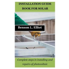 (영문도서) Installation Guide Book for Solar: Complete steps in installing and repairs of photovoltaic Paperback, Independently Published, English, 9798869810588