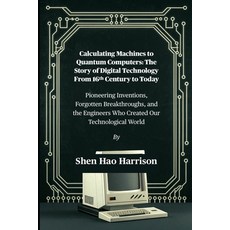 (영문도서)Calculating Machines to Quantum Computers: The Story of Digital Technology From... Paperback, Independently Published, English, 9798297172319