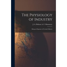 (영문도서) The Physiology of Industry: Being an Exposure of Certain Fallacies Paperback, Legare Street Press, English, 9781015638686