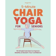 (영문도서)5-Minute Chair Yoga for Seniors: Simple Exercises to Improve Mobility and Reclai... Paperback, Sasquatch Books, English, 9781632176240