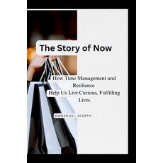 (영문도서)The Story of Now How Time Management and Resilience Help Us Live Curious Fulfi... Paperback, Emmanuel Joseph, English, 9785507466719