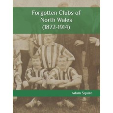 (영문도서)Forgotten Clubs of North Wales (1872-1914) Paperback, Independently Published, English, 9798307998267