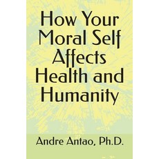(영문도서)How Your Moral Self Affects Health and Humanity Paperback, Holos Books, English, 9798987074343