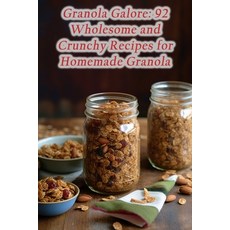 (영문도서) Granola Galore: 92 Wholesome and Crunchy Recipes for Homemade Granola Paperback, Independently Published, English, 9798861944120