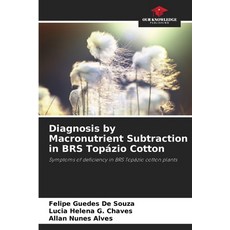 (영문도서)Diagnosis by Macronutrient Subtraction in BRS Topázio Cotton Paperback, Our Knowledge Publishing, English, 9786207833801