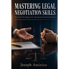 (영문도서)Mastering Legal Negotiation Skills: Practical Strategies for Persuasive Communic... Paperback, Northform Ascend Vector Inc., English, 9781069145918