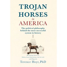 (영문도서)Trojan Horses in America: The Political Philosophy Behind the Most Successful Sy... Hardcover, Plato Cave Works, LLC, English, 9798992874402