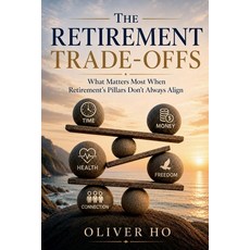 (英文圖書)The Retirement Trade-Offs: What Matters Most When Retirement's Pillars Don't Alw... 平裝版, Oliver Ho, 英文