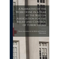 (영문도서) A Narrative of the Work Done in a Year by the Boston Association for the Relief and Control o... Paperback, Legare Street Press, English, 9781014209160
