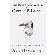 (영문도서) The Brave New World of Oswald P. Lesser: A Tale of Unlikely Events Paperback, Coastal Vista Press, English, 9781778281037